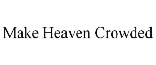 make heaven crowded