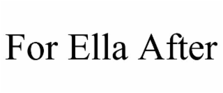 for ella after