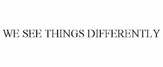 we see things differently