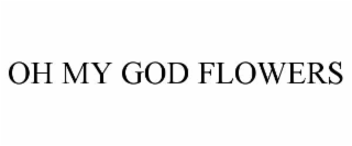 oh my god flowers