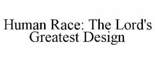 human race: the lord's greatest design