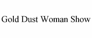gold dust woman show