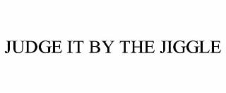 judge it by the jiggle