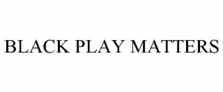 black play matters