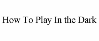how to play in the dark