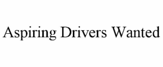 aspiring drivers wanted