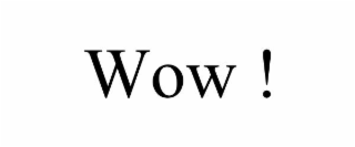 wow !