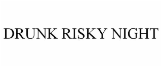 drunk risky night