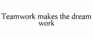teamwork makes the dream work