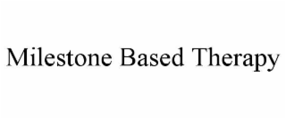 milestone based therapy