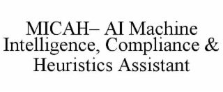 micah– ai machine intelligence, compliance & heuristics assistant
