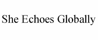 she echoes globally