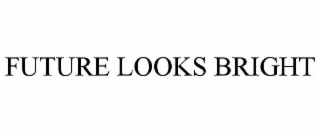 future looks bright