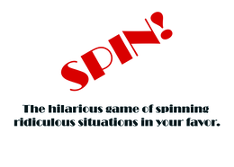 spin! the hilarious game of spinning ridiculous situations in your favor.