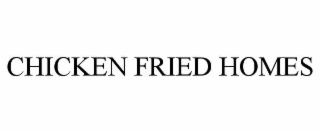 chicken fried homes