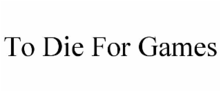 to die for games