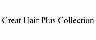 great hair plus collection