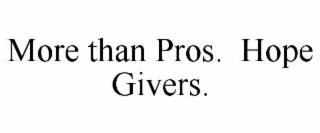 more than pros.  hope givers.
