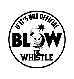 if it's not official blow the whistle