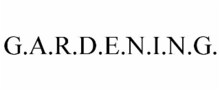 g.a.r.d.e.n.i.n.g.