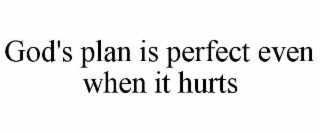 god's plan is perfect even when it hurts