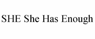 she she has enough