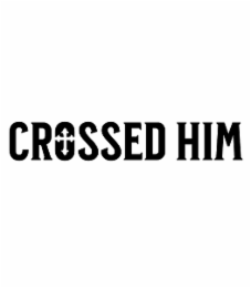 crossed him