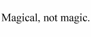 magical, not magic.