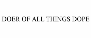doer of all things dope