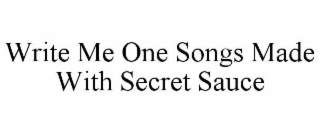 write me one songs made with secret sauce