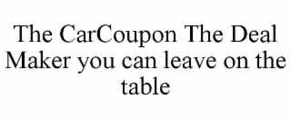 the carcoupon the deal maker you can leave on the table
