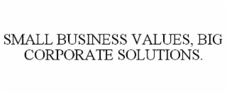 small business values, big corporate solutions.