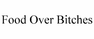 food over bitches