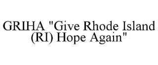 griha "give rhode island (ri) hope again"