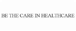 be the care in healthcare