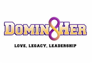 8 domin love, legacy, leadership her,