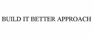 build it better approach