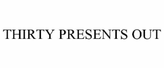 thirty presents out
