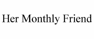 her monthly friend
