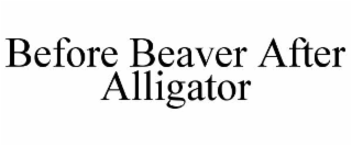 before beaver after alligator