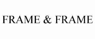 frame & frame
