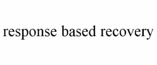 response based recovery