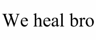 we heal bro