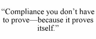 “compliance you don’t have to prove—because it proves itself.”