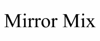 mirror mix