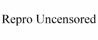 repro uncensored