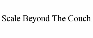 scale beyond the couch