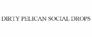 dirty pelican social drops