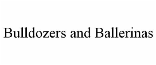 bulldozers and ballerinas