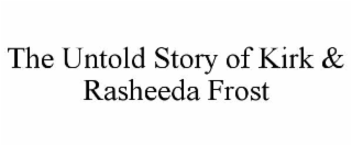 the untold story of kirk & rasheeda frost